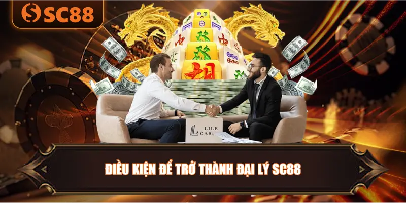 Điều Kiện Để Trở Thành Đại Lý SC88